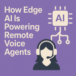 How Edge AI Is Powering Remote Voice Agents