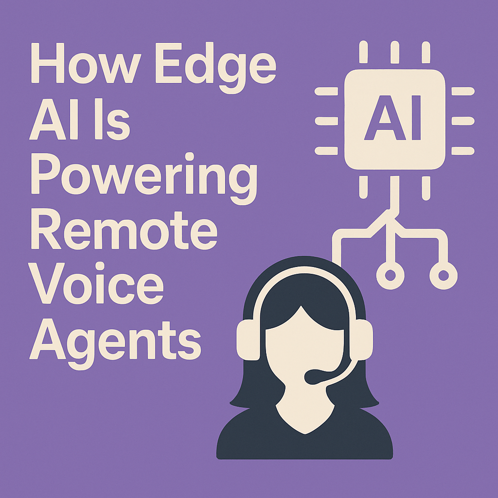 How Edge AI Is Powering Remote Voice Agents