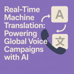 Real-Time Machine Translation for Global Voice Campaigns