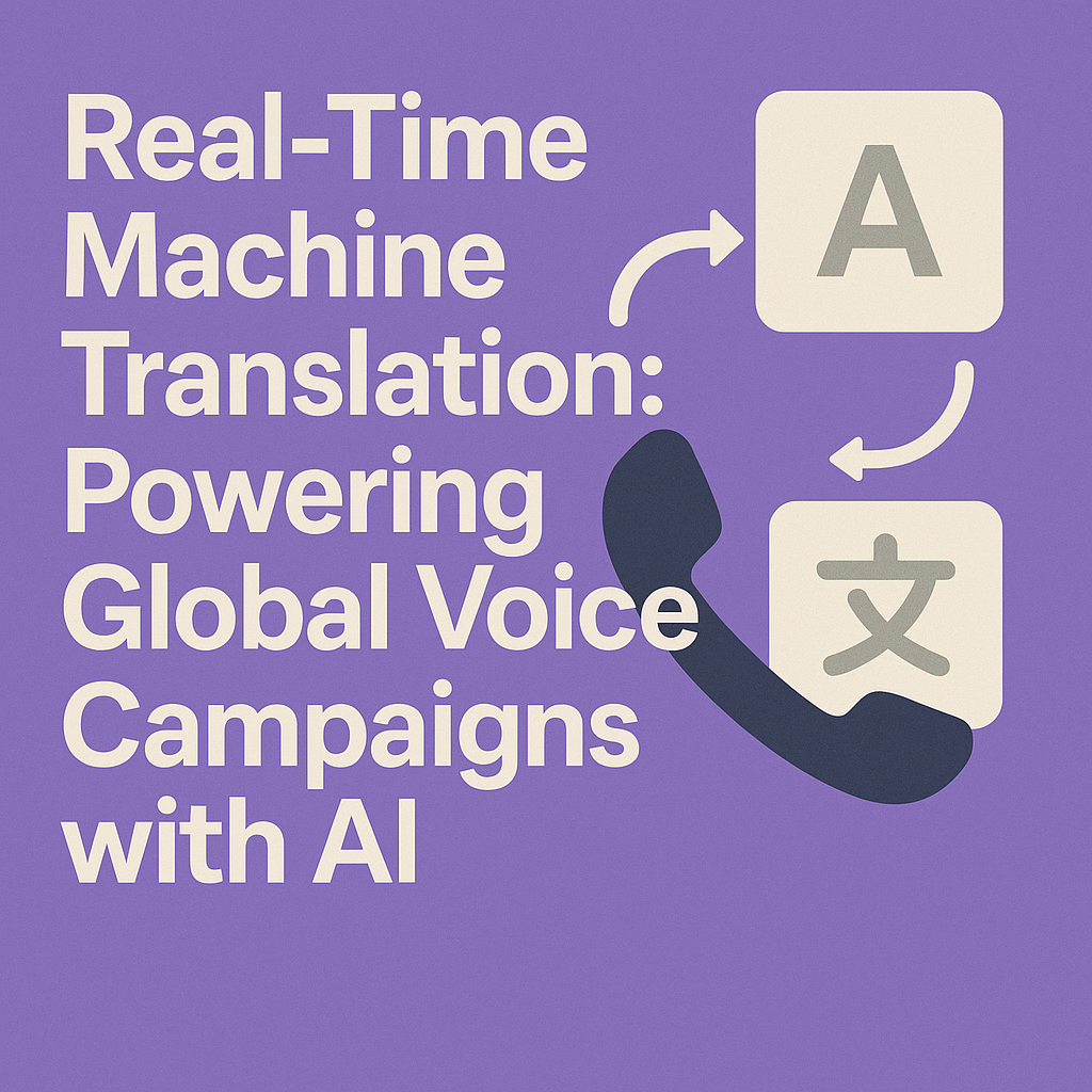 Real-Time Machine Translation for Global Voice Campaigns
