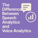 The Difference Between Speech Analytics and Voice Analytics